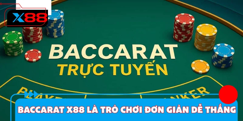 Baccarat X88 là trò chơi đơn giản dễ thắng