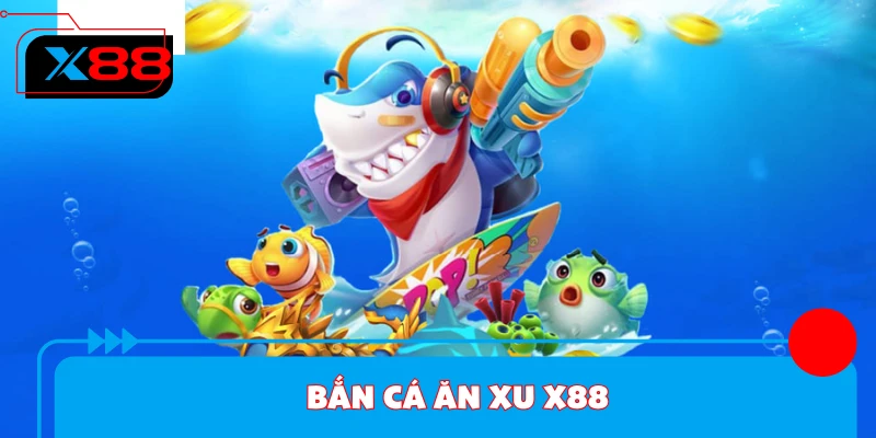 Bắn Cá Ăn Xu - Khám Phá Đại Dương Sâu, Săn Ngọc Lớn Tại X88