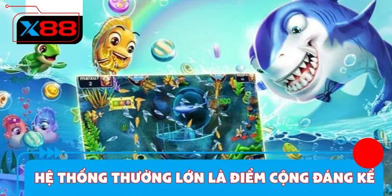 Hệ thống thưởng lớn là điểm cộng đáng kể
