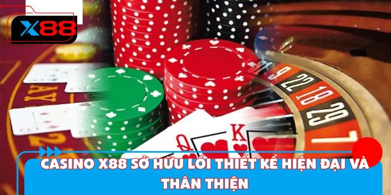 Casino X88 sở hữu lối thiết kế hiện đại và thân thiện