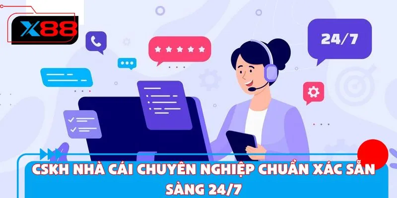 CSKH nhà cái chuyên nghiệp chuẩn xác sẵn sàng 24/7