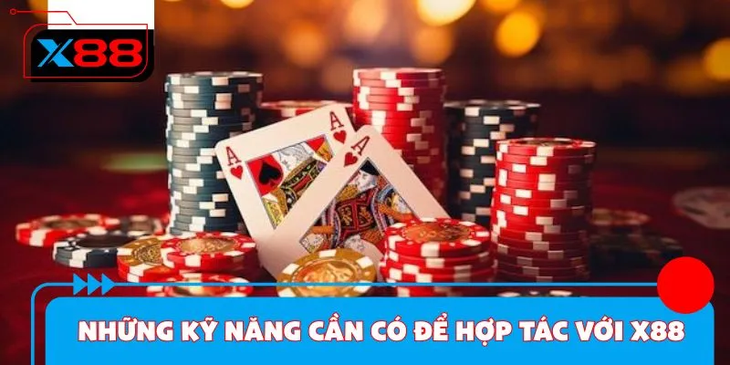 Những kỹ năng cần có để hợp tác với X88