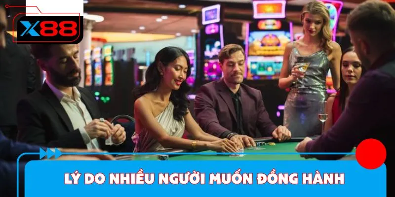 Lý do rất nhiều người muốn đồng hành cùng nhà cái