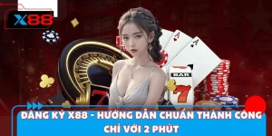 Đăng Ký X88 - Hướng Dẫn Chuẩn Thành Công Chỉ Với  2 Phút