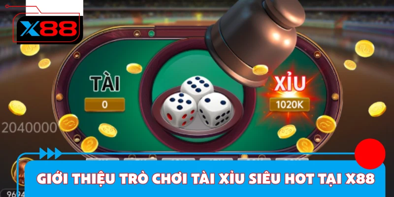 Giới thiệu trò chơi tài xỉu siêu hot tại X88