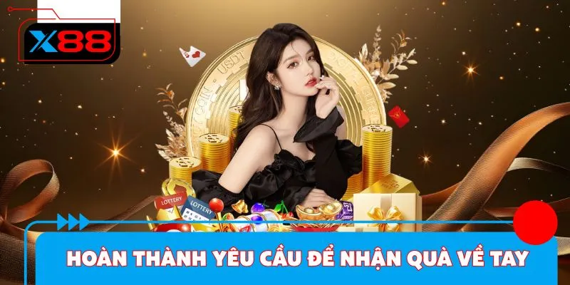 Hoàn thành yêu cầu để nhận quà về tay