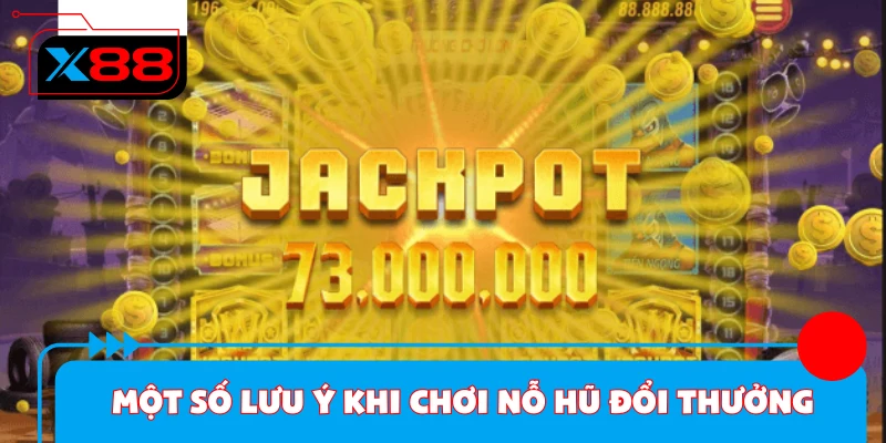 Một số lưu ý khi chơi nổ hũ đổi thưởng