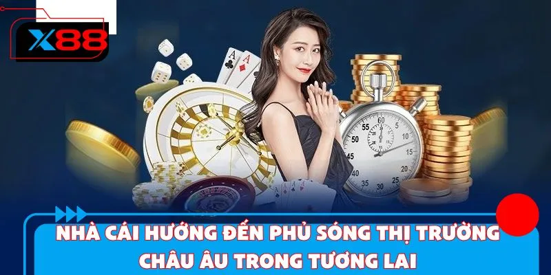 Nhà cái hướng đến phủ sóng thị trường châu Âu trong tương lai