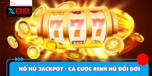Nổ Hũ Jackpot - Cá Cược Rinh Hũ Đổi Đời Cực Nhanh Tại X88