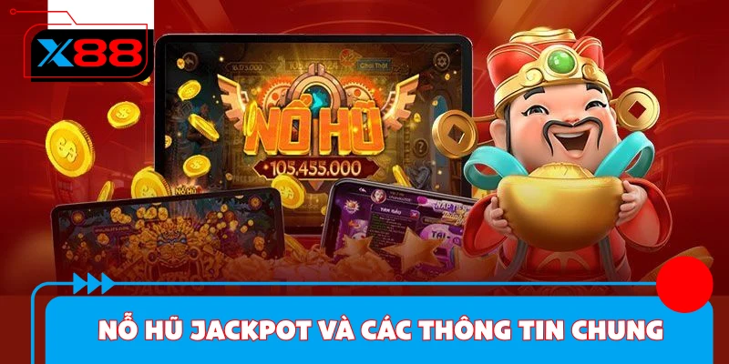 Nỗ hũ Jackpot và các thông tin chung