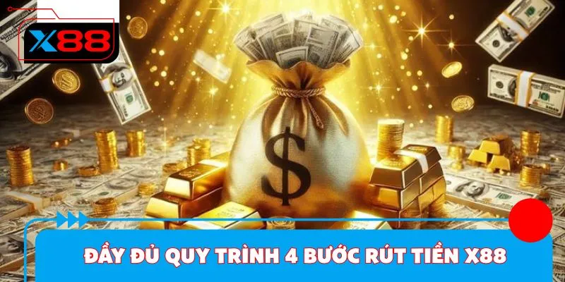Đầy đủ quy trình 4 bước rút tiền X88