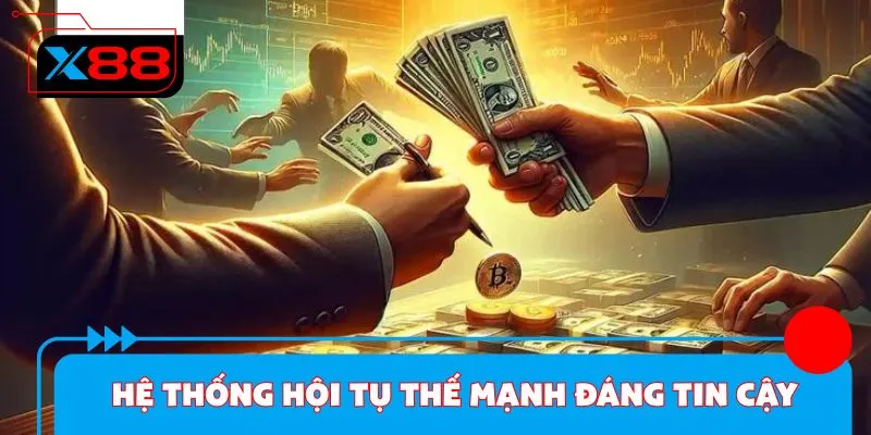 Hệ thống hội tụ những thế mạnh đáng tin cậy