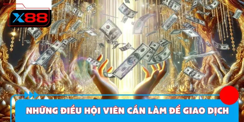 Những điều hội viên cần làm để giao dịch