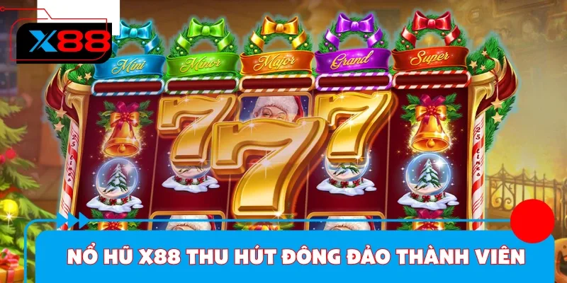 Sảnh nổ hũ X88 thu hút đông đảo thành viên tham gia cược