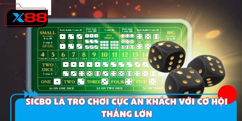 Sicbo là trò chơi cực ăn khách với cơ hội thắng lớn