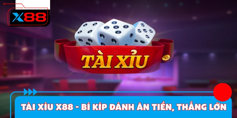 Tài Xỉu X88 - Bí Kíp Đánh Ăn Tiền, Thắng Lớn 2026