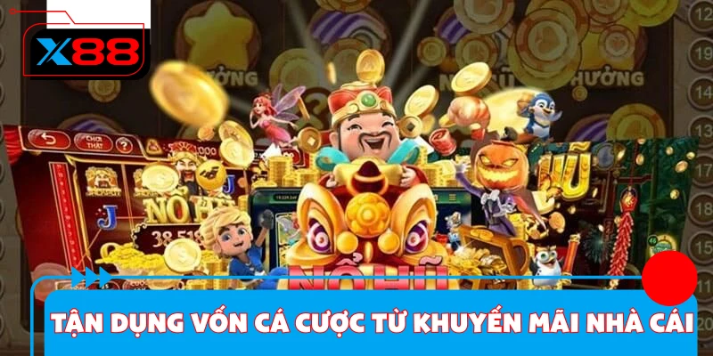 Tận dụng vốn cá cược từ khuyến mãi nhà cái