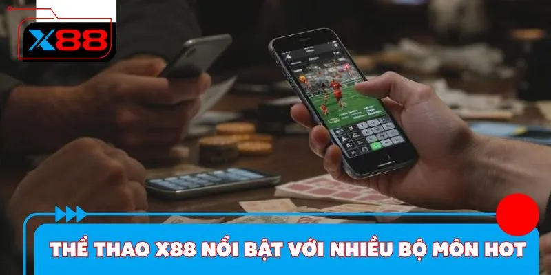Thể thao X88 nổi bật với nhiều bộ môn hot